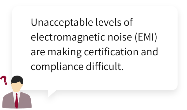 Unacceptable levels of electromagnetic noise (EMI) are making certification and compliance difficult.